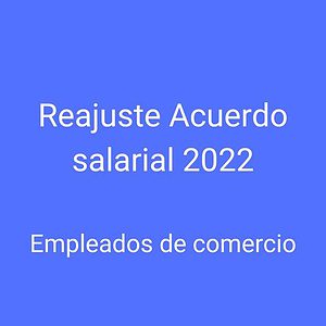 Reajuste Acuerdo salarial 2022 Empleados de comercio Ajuste salarial Empleados de Comercio 2022